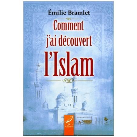 Comment j'ai découvert l'islam - Emilie Bramlet - éditions Al-Hadîth