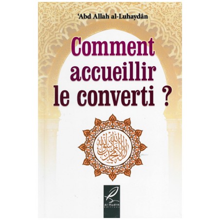 Comment accueillir le converti ? - Abd allah al-Luhaydan - éditions Al-Hadîth