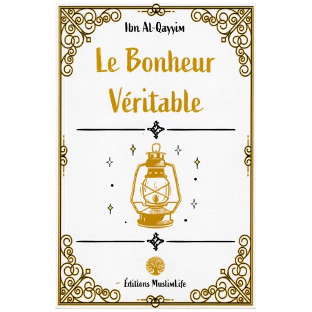 Le Bonheur Véritable - Ibn Al-Qayyim - Editions MuslimLife