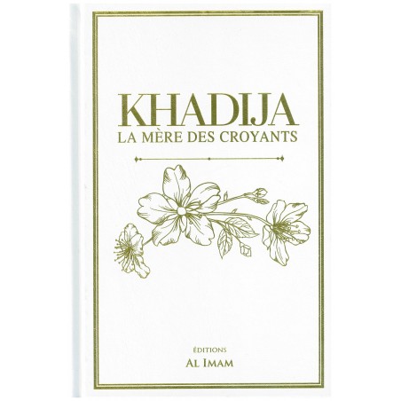KHADIJA LA MÈRE DES CROYANTS - EDITIONS AL IMAM