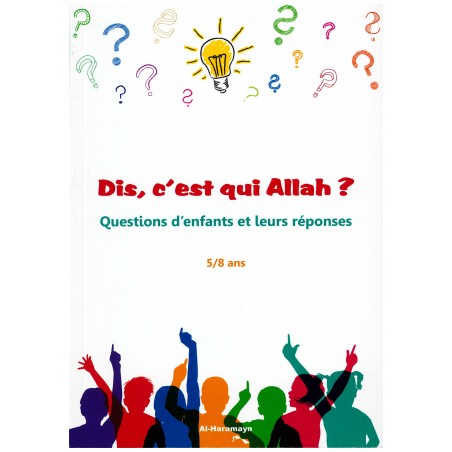 Dis, c'est qui Allah ? Questions d'enfants et leurs réponses (5/8 ans) - Al-Haramayn