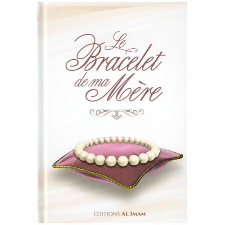 Le Bracelet de ma Mère - Alî Ibn Jâbir Al-Fayjî - Editions Al Imam