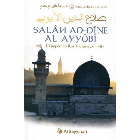 Salâh Ad-Dîne Al-Ayyûbî - L'épopée du Roi Victorieux - Al Bayyinah