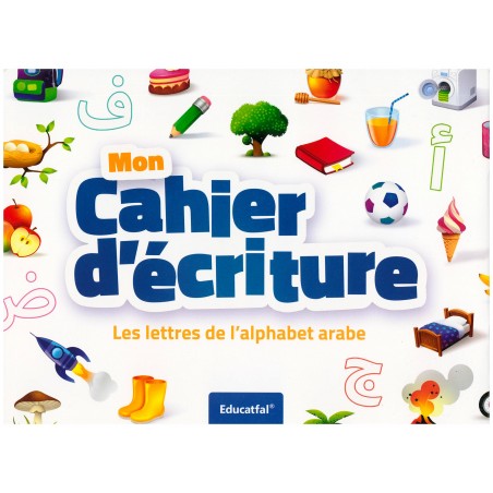 Mon Cahier d'écriture - Les lettres de l'alphabet arabe - Educatfal