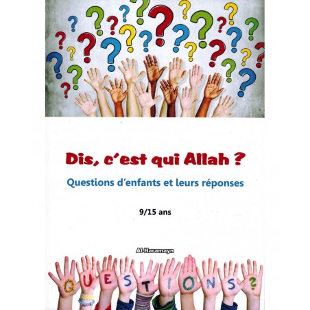 Dis, c'est qui Allah ? Questions d'enfants et leurs réponses (9/15 ans) - Al-Haramayn