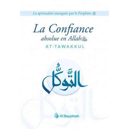 La Confiance absolue en Allah (AT-TAWAKKUL) - Al Bayyinah