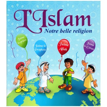 L'Islam notre belle religion