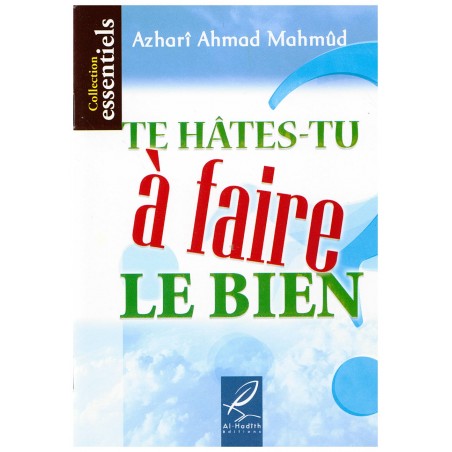 Te hâtes-tu à faire le bien? - Azharî Ahmad Mahmûd - Editions Al hadith