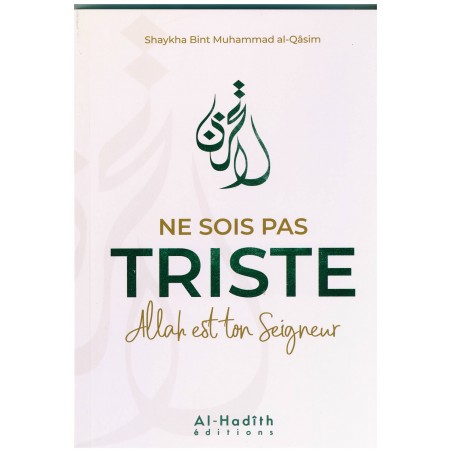 Ne sois pas triste Allah est ton Seigneur, de Shaykha Bint Muhammad al-Qâsim, Al-Hadîth Éditions