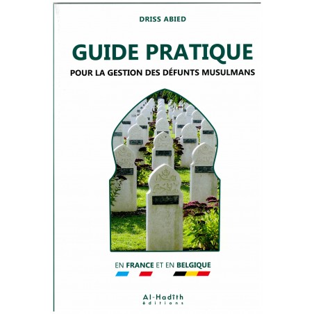 GUIDE PRATIQUE POUR LA GESTION DES DÉFUNTS MUSULMANS - DRISS ABIED - Editions Al-Hadîth
