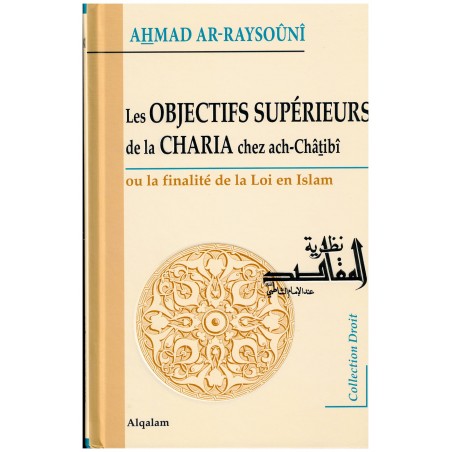 Les Objectifs Supérieurs de la CHARIA chez ach-Châtibî – La finalité de la loi en Islam