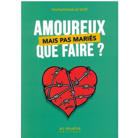 Amoureux mais pas mariés que faire? - Muhammad al-'Arîfî - Editions Al hadith