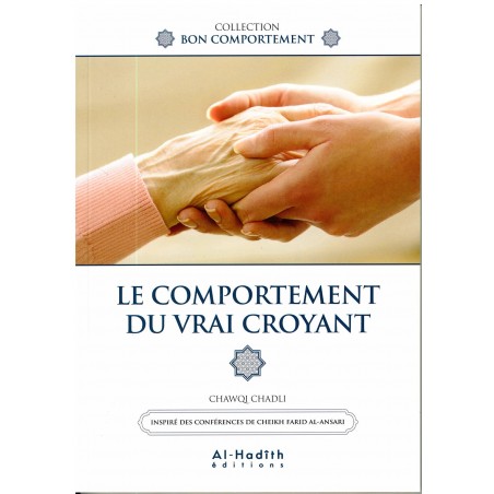 LE COMPORTEMENT DU VRAI CROYANT - CHAWQI CHADLI - Editions Al-Hadîth