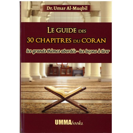 Le guide des 30 chapitres du Coran: Les grands thèmes abordés - Les leçons à tirer, de Dr. Umar al-Muqbil
