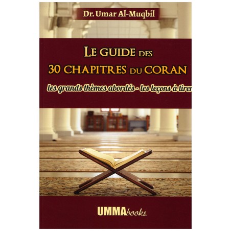 Le guide des 30 chapitres du Coran: Les grands thèmes abordés - Les leçons à tirer, de Dr. Umar al-Muqbil