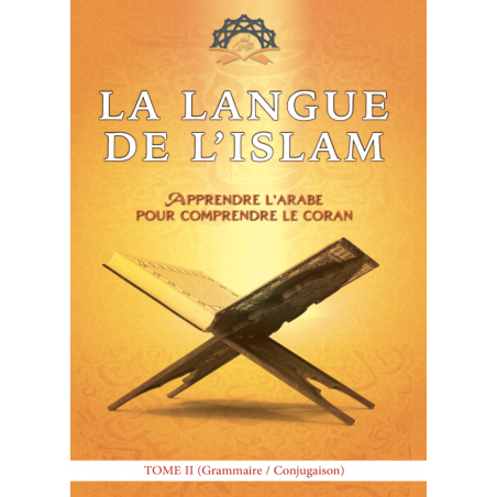 La Langue de l’Islam - Apprendre l'arabe pour comprendre le Coran - Tome 2