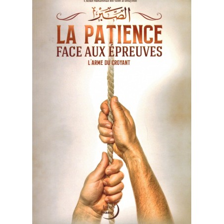 La Patience Face aux Épreuves - L'Arme du Croyant - Shaykh ibn Al-'Uthaymin - Editions Imaany