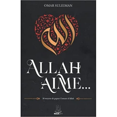 ALLAH AIME…30 moyens de gagner l'amour d'Allah - Omar Suleiman