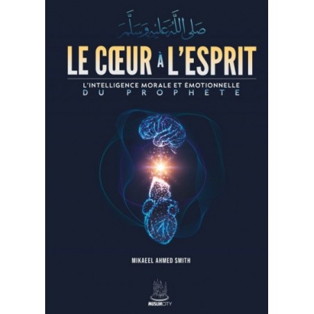 Le cœur à l'esprit - L'intelligence morale et émotionnelle du Prophète