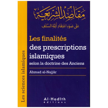 Les finalités des prescriptions islamiques selon la doctrine des Anciens, de Ahmad al-Najjâr