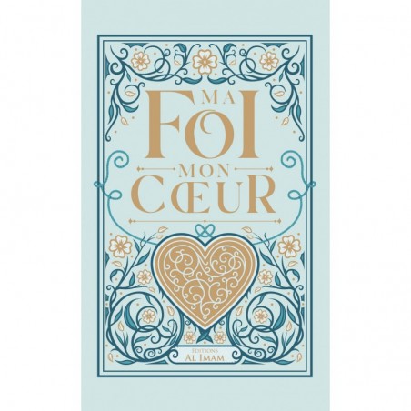 Ma Foi mon Coeur - IBN AL QAYYIM - Éditions Al Imam