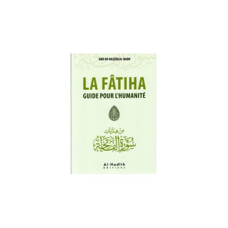 LA FÂTIHA GUIDE POUR L’HUMANITÉ - ‘Abd Ar-Razzâq Al-Badr - Editions Al-Hadîth