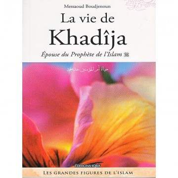 La vie de Khadîja,épouse du...