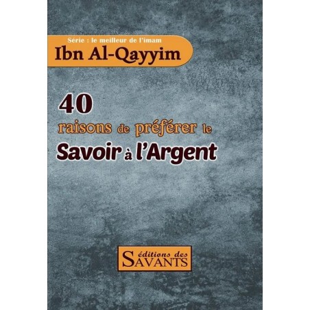 40 raisons de préférer le savoir à l'argent - série Ibn Al-Qayyim