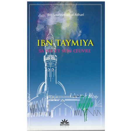 Ibn Taymiya: sa vie et son œuvre