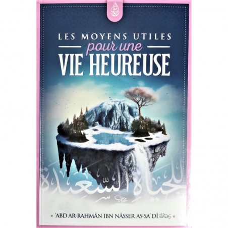 Les moyens utiles pour une vie heureuse, de Abd Ar-Rahmane As-Sa'di, Bilingue (Français - Arabe), 3ème édition