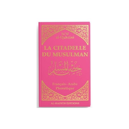 copy of La citadelle du musulman - Sa‘îd al-Qahtânî - Français - arabe - phonétique - FUSHIA - Editions Al-Hadîth