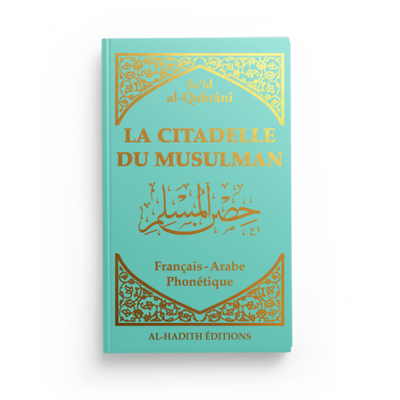 La citadelle du musulman - Sa‘îd al-Qahtânî - Français - arabe - phonétique - TURQUOISE - Editions Al-Hadîth