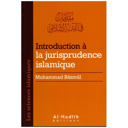 Introduction à la jurisprudence islamique - Muhammad Bâzmûl (collection sciences islamiques) éditions Al-Hadîth