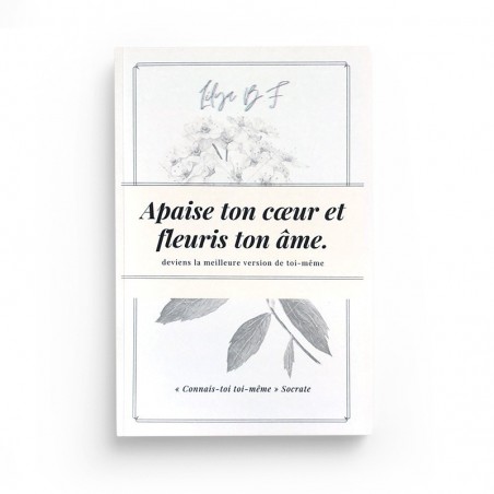 Apaise ton cœur et fleuris ton âme : tendresse et bienveillance - editions akhawates -