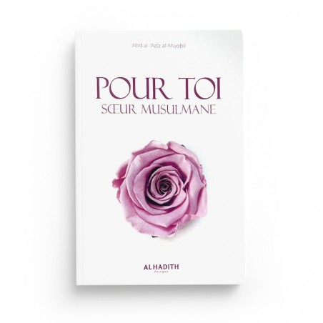 Pour toi, soeur musulmane - 'Abd al- ‘Aziz al-Muqbil - éditions Al-Hadîth