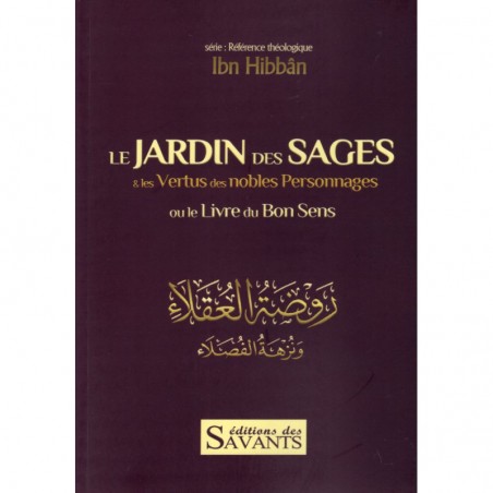 LE JARDIN DES SAGES & les Vertus des nobles Personnages ou le Livre du Bon Sens d'après IBN-HIBBAN