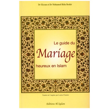 Le guide du Mariage heureux en Islam - Dr Ekram & Dr Mohamed Rida Beshir - Al Qalam