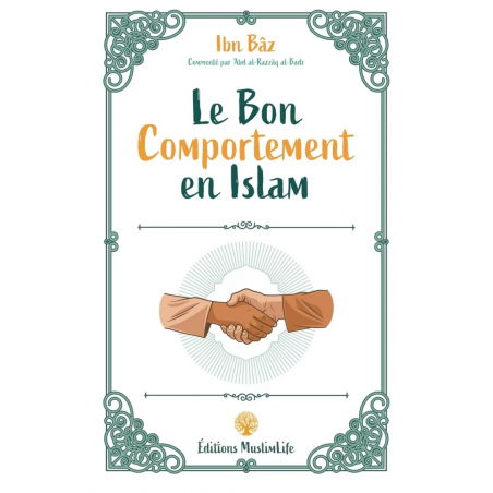 Le bon comportement en Islam - Ibn Baz - Editions MuslimLife