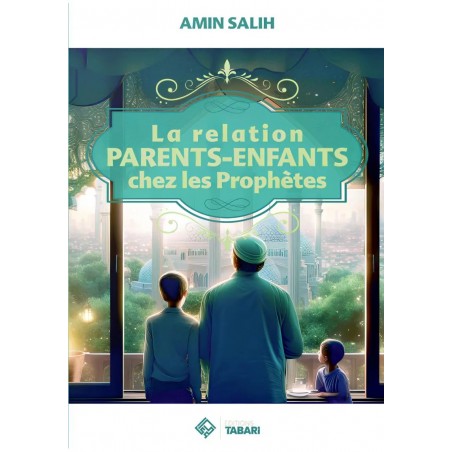 La relation parents enfants chez les Prophètes - Amin Salih - Tabari