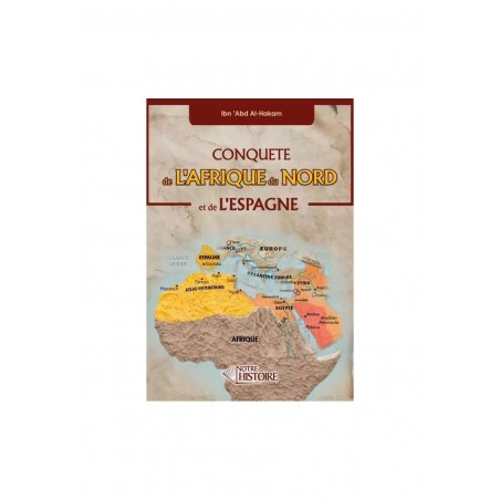 Conquête de l'Afrique du Nord et de l'Espagne - Ibn 'Abd Al-Hakam - Notre Histoire