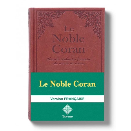 LE NOBLE CORAN NOUVELLE TRADUCTION FRANÇAISE DU SENS DE SES VERSETS