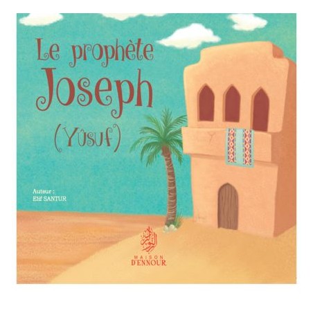 Le prophète Joseph (Yûsuf) - Edition Maison d'Ennour-