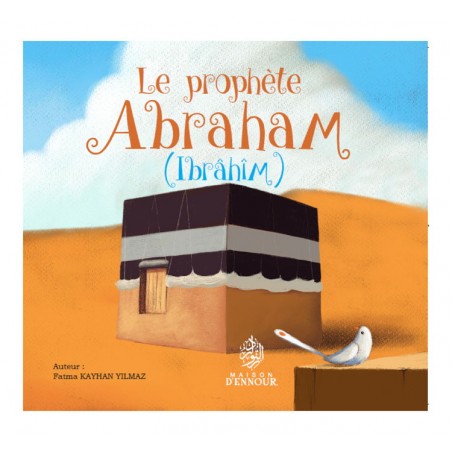 Le Prophète Abraham ( Ibrâhîm ) -Edition Maison d'Ennour-