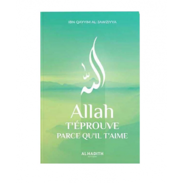 Allah t'éprouve parce qu'il...