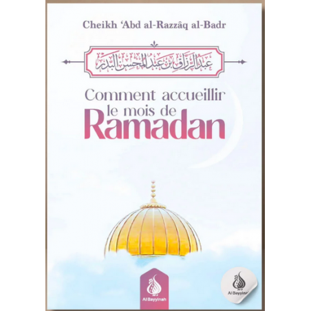 Comment accueillir le mois de Ramadan - Cheikh ‘Abd al-Razzâq al-Badr - Al Bayyinah