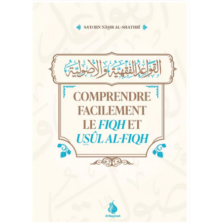 Comprendre facilement le fiqh et usûl al-fiqh - Sa'd Ibn Nâsir Al-Shatrî - Al Bayyinah