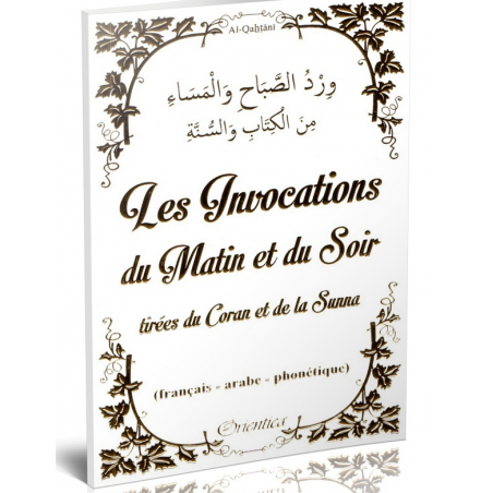 Les Invocations du Matin et du Soir tirées du Coran et de la Sunna (Français - arabe - phonétique)