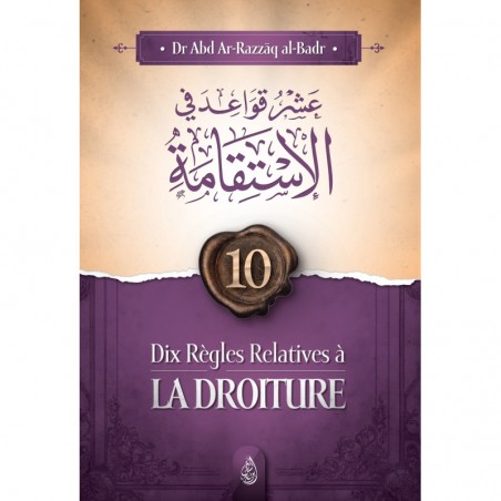 Dix règles relatives à la droiture - Cheikh 'Abd Ar-Razzak Al-Badr - Ibn Badis