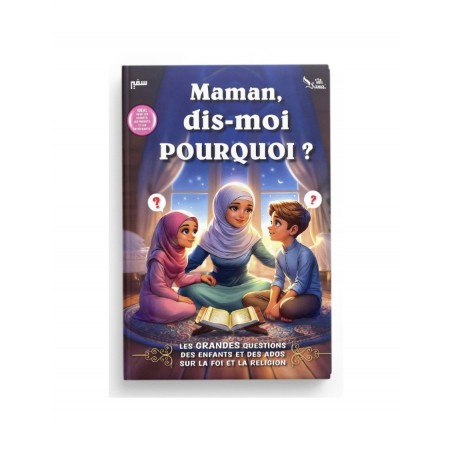 Maman, Dis-moi Pourquoi ? Les Grandes questions des enfants et des ados sur la religion l'Islam et la foi