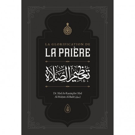 La Glorification de La Prière - Abd Ar Razzaq ibn Abd Al Muḥsin al Badr